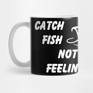 Catch Fish Not Feelings Mug